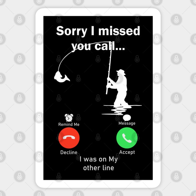 Sorry I Missed Your Call I was On My Other Line Fishing Magnet by SmartLegion